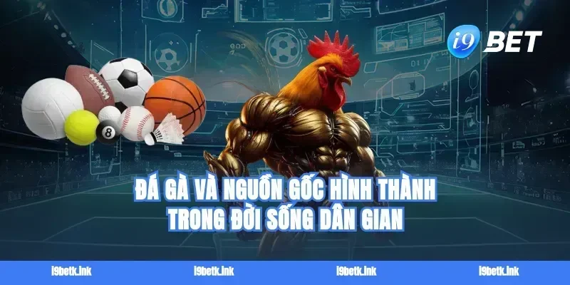 Đá gà và nguồn gốc hình thành trong đời sống dân gian