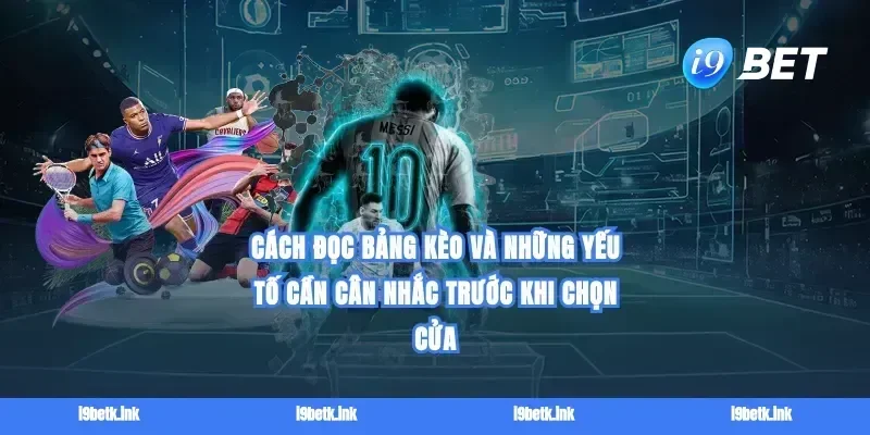 Cách đọc bảng kèo và những yếu tố cần cân nhắc trước khi chọn cửa