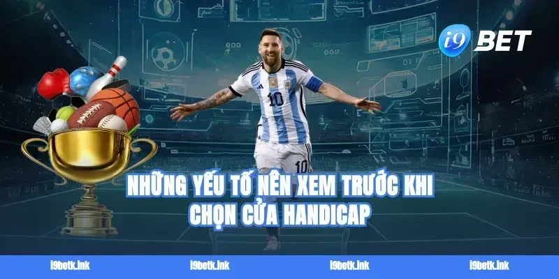 Những yếu tố nên xem trước khi chọn cửa handicap